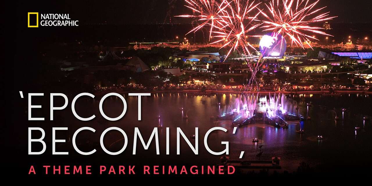 EPCOT Becoming: Inside the Transformation Premieres Tonight!